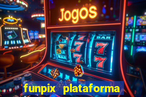 funpix plataforma de jogos